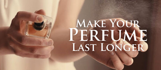 Best Possible Way to Make Your Perfume Last Longer